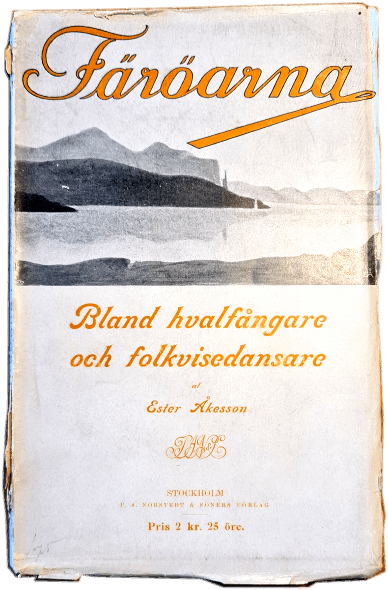 Färöarna. Bland hvalfångare och folkvisedansare, av Ester Åkesson, 1911. Bokomslag